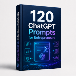 120 ChatGPT Prompts for Entrepreneurs